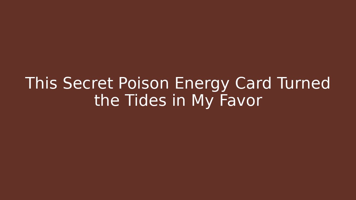 This Secret Poison Energy Card Turned the Tides in My Favor - Vintage E-Juice