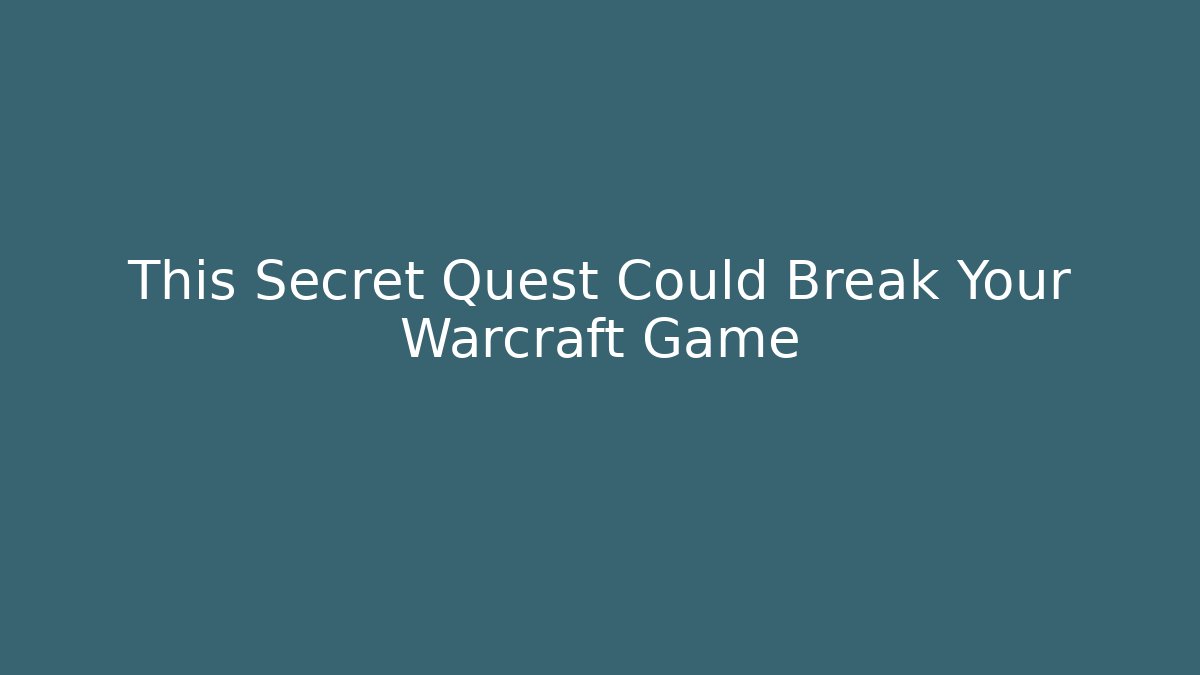 This Secret Quest Could Break Your Warcraft Game - Vintage E-Juice