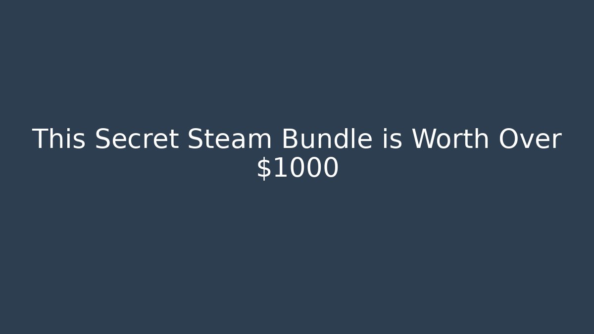 This Secret Steam Bundle is Worth Over $1000