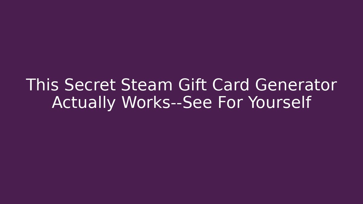 This Secret Steam Gift Card Generator Actually Works—See For Yourself
