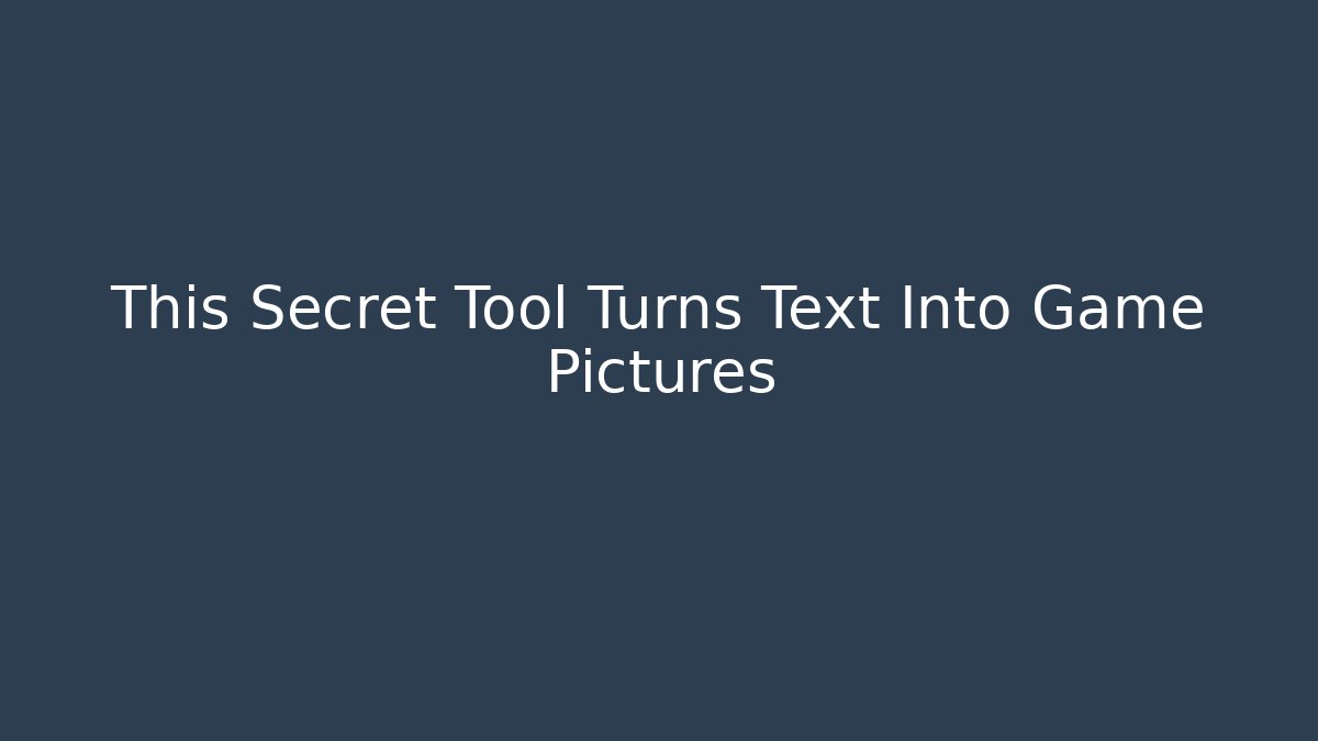 This Secret Tool Turns Text Into Game Pictures