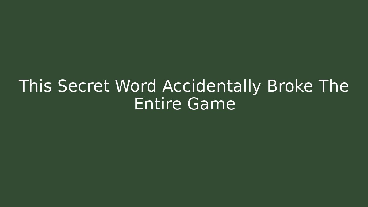 This Secret Word Accidentally Broke The Entire Game
