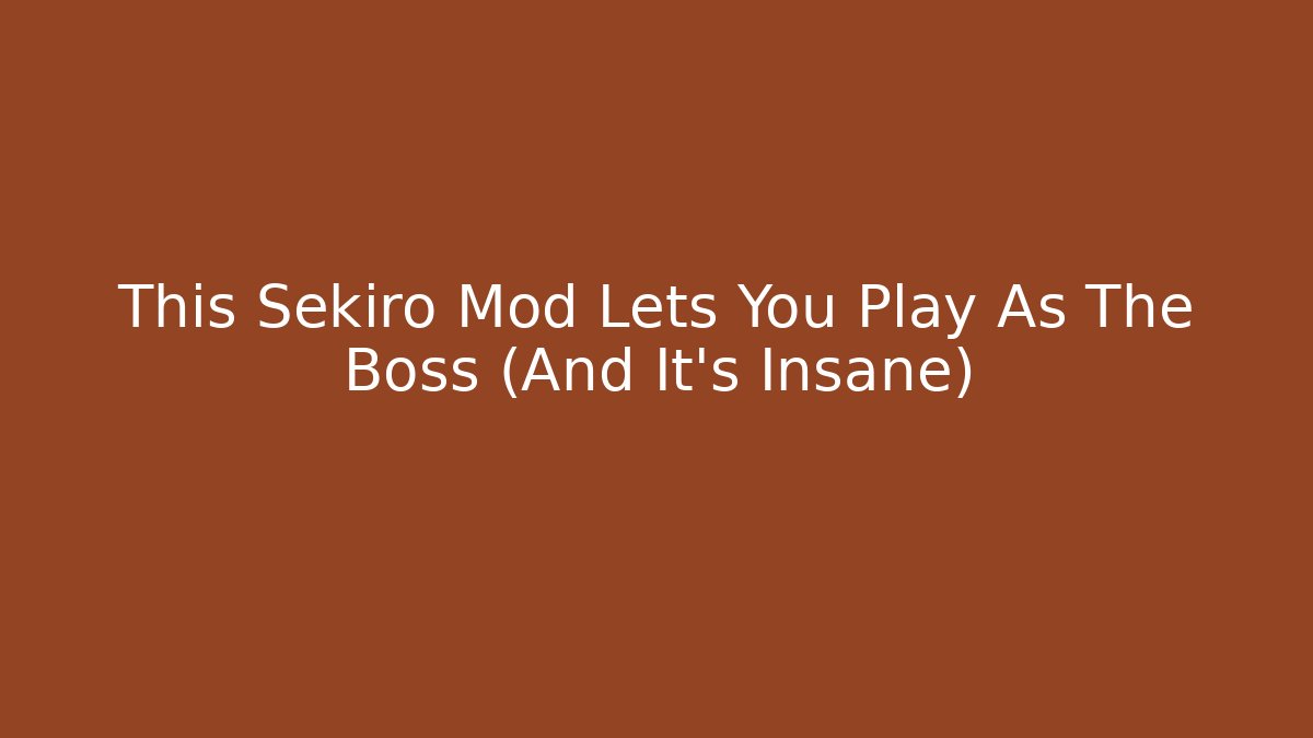 This Sekiro Mod Lets You Play As The Boss (And It's Insane)