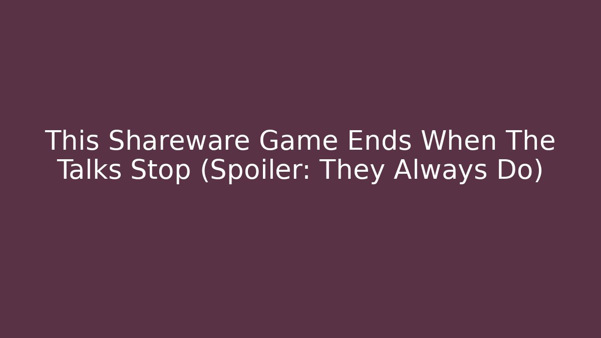 This Shareware Game Ends When The Talks Stop (Spoiler: They Always Do) - Vintage E-Juice