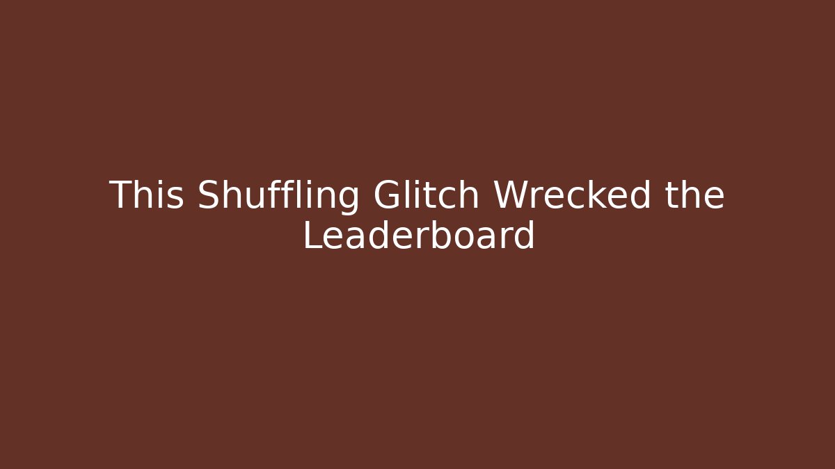 This Shuffling Glitch Wrecked the Leaderboard - Vintage E-Juice