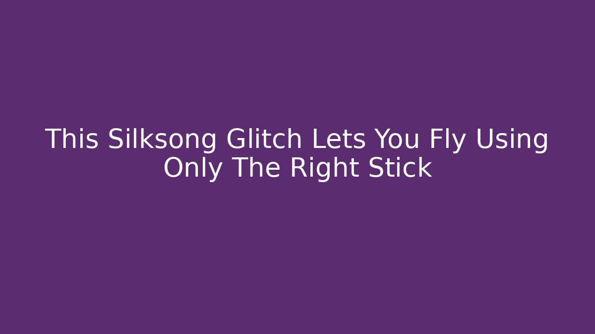 This Silksong Glitch Lets You Fly Using Only The Right Stick