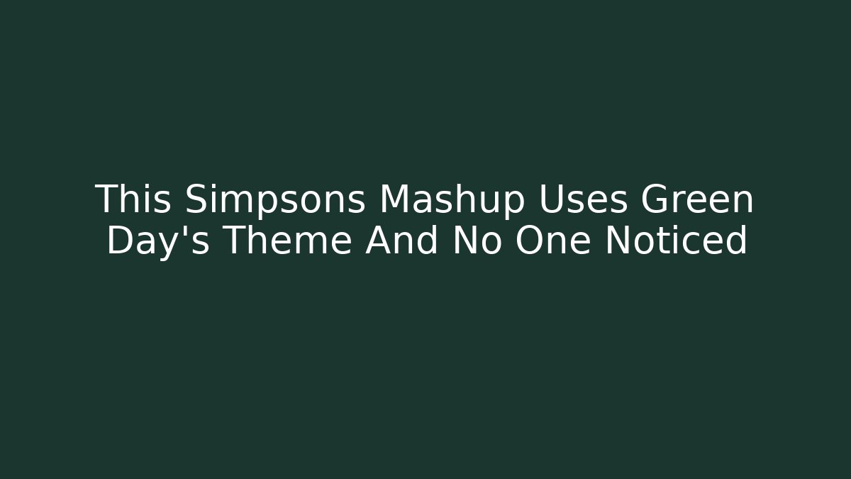 This Simpsons Mashup Uses Green Day’s Theme And No One Noticed