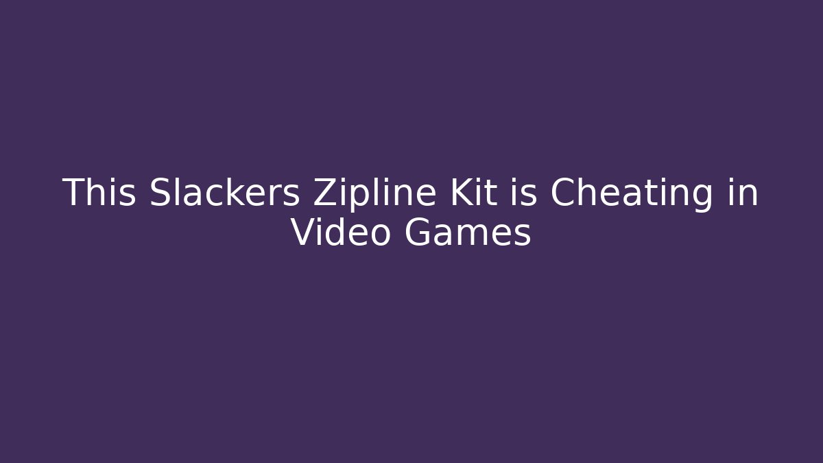 This Slackers Zipline Kit is Cheating in Video Games