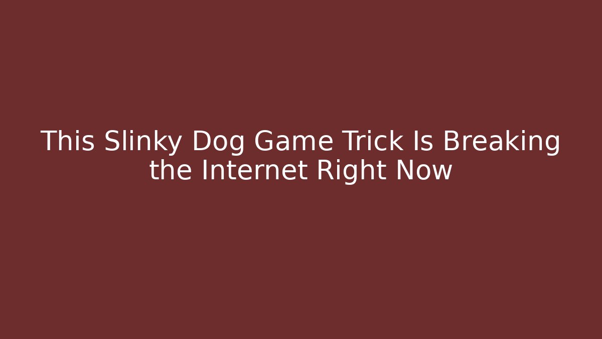 This Slinky Dog Game Trick Is Breaking the Internet Right Now - Vintage E-Juice