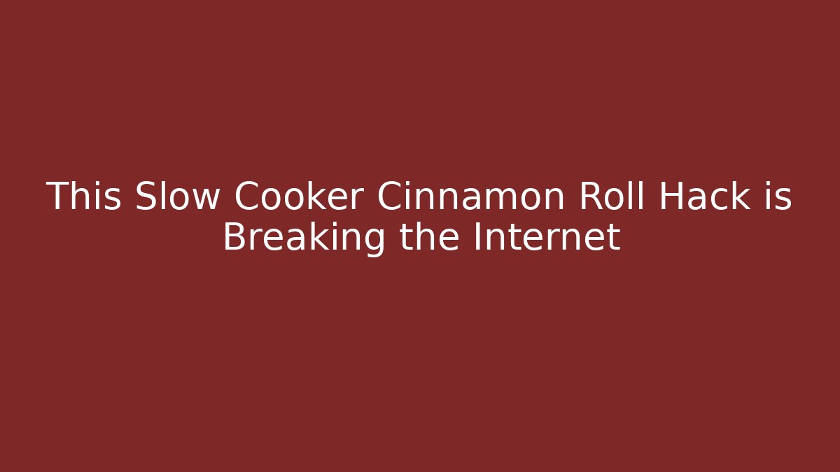 This Slow Cooker Cinnamon Roll Hack is Breaking the Internet