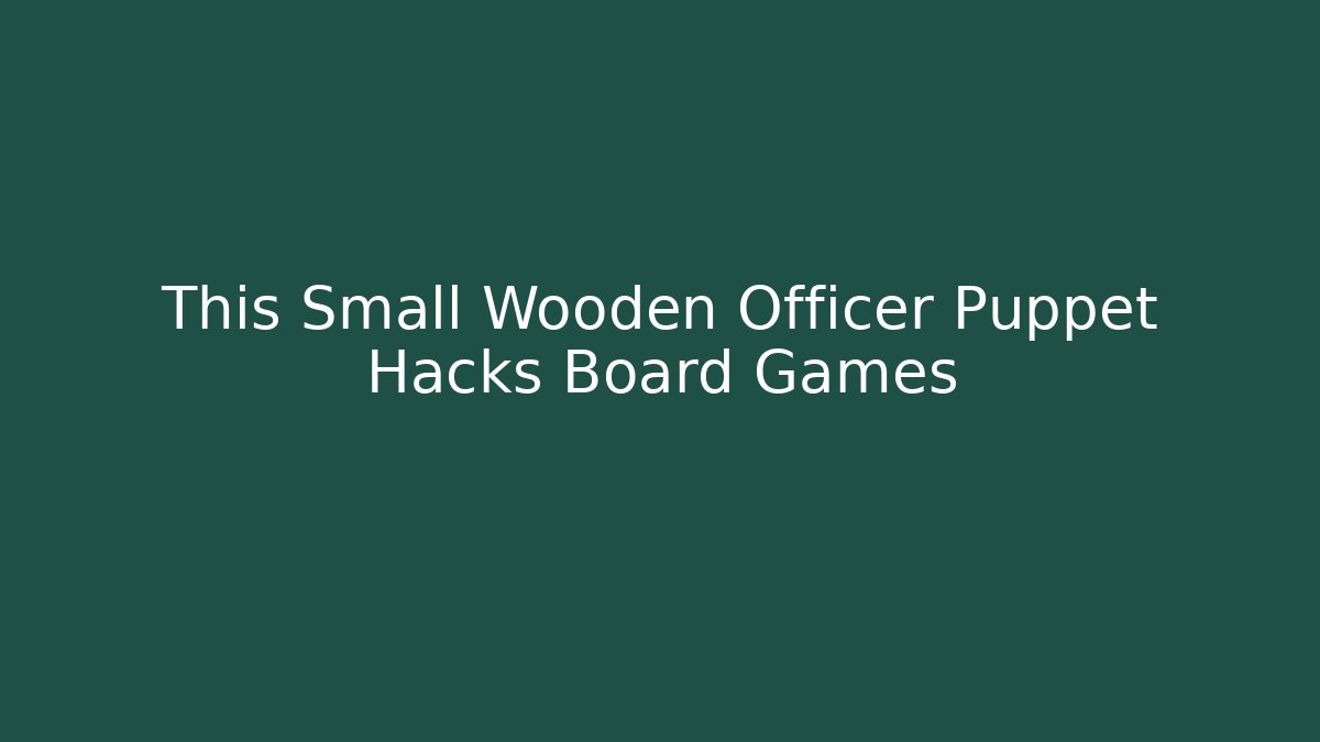 This Small Wooden Officer Puppet Hacks Board Games