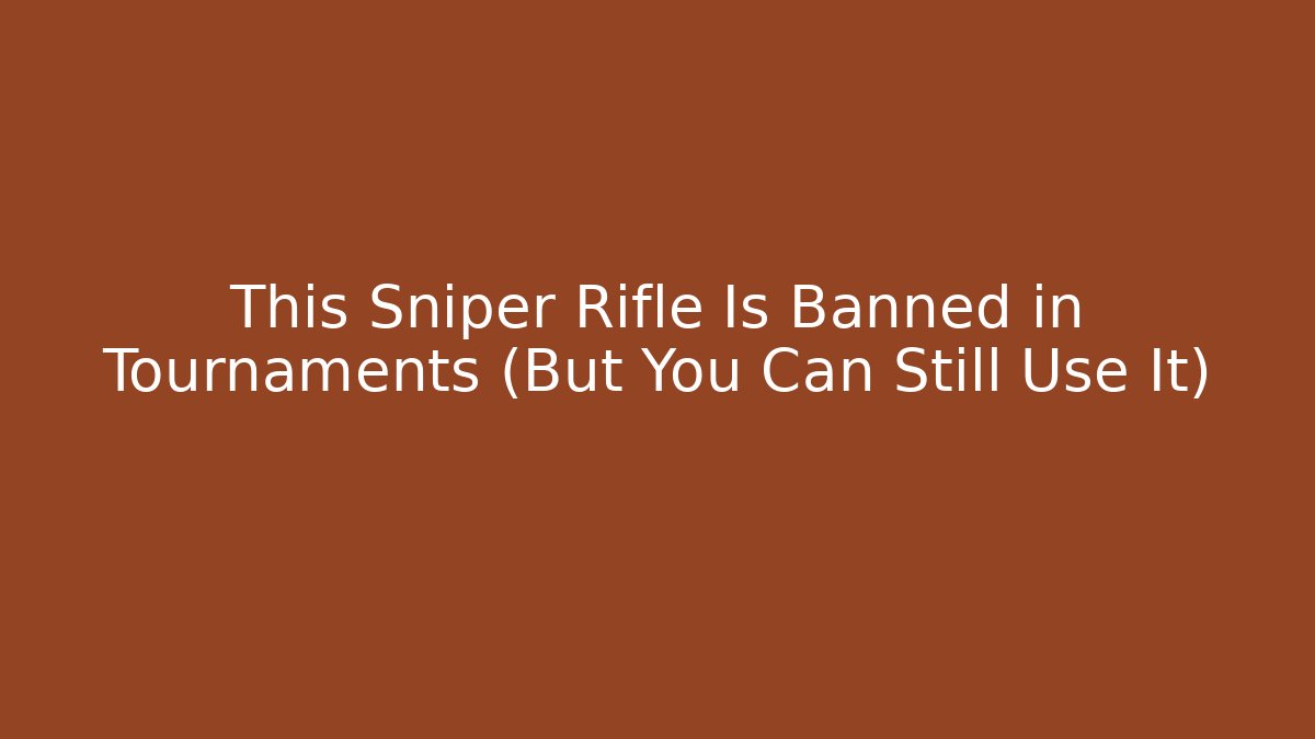 This Sniper Rifle Is Banned in Tournaments (But You Can Still Use It)