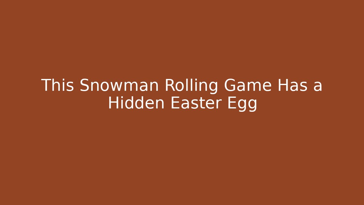 This Snowman Rolling Game Has a Hidden Easter Egg - Vintage E-Juice