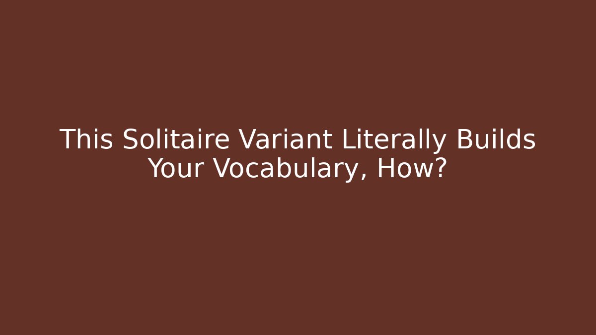 This Solitaire Variant Literally Builds Your Vocabulary, How? - Vintage E-Juice