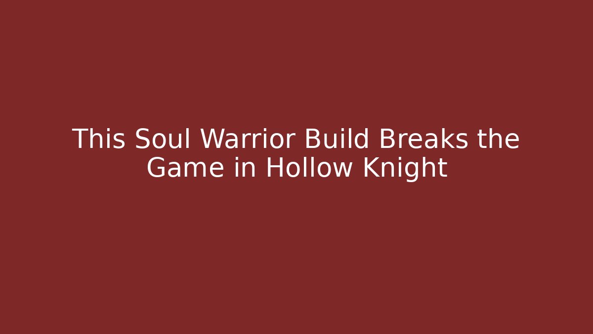 This Soul Warrior Build Breaks the Game in Hollow Knight