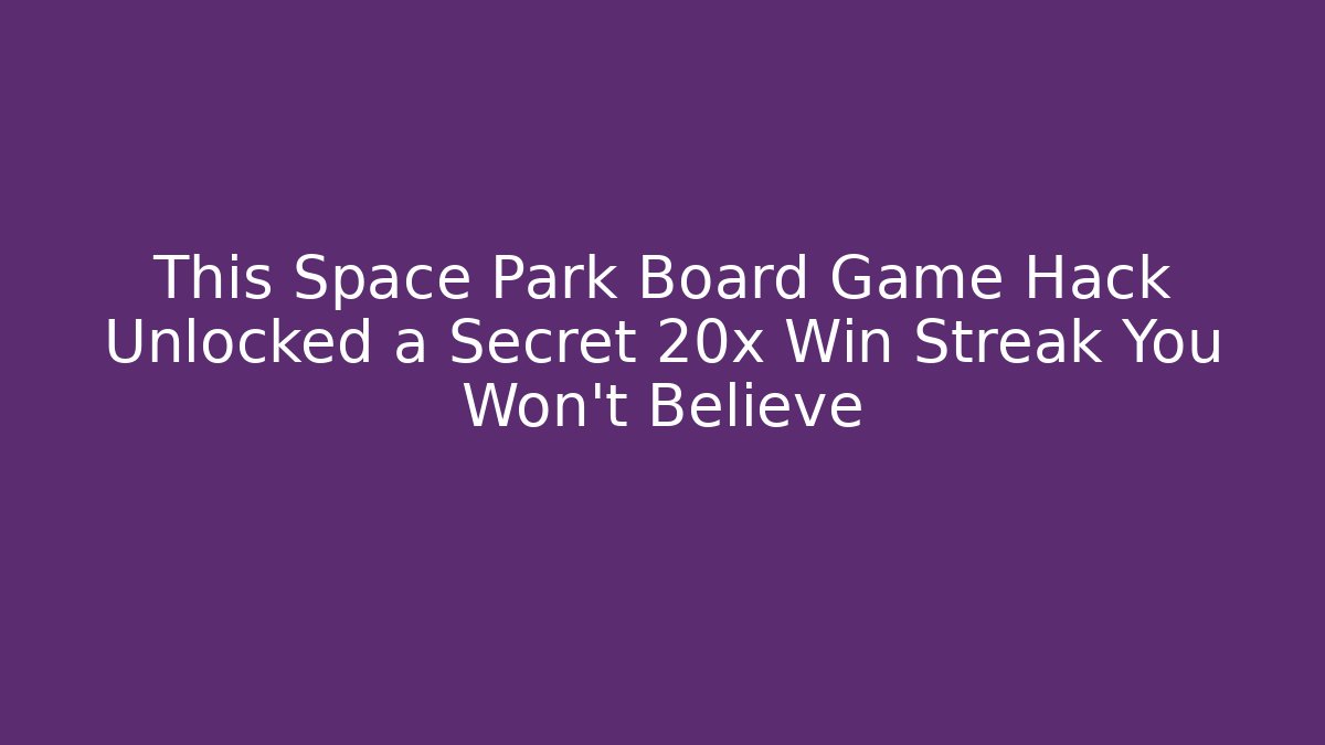 This Space Park Board Game Hack Unlocked a Secret 20x Win Streak You Won't Believe