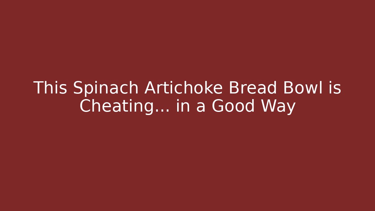 This Spinach Artichoke Bread Bowl is Cheating… in a Good Way