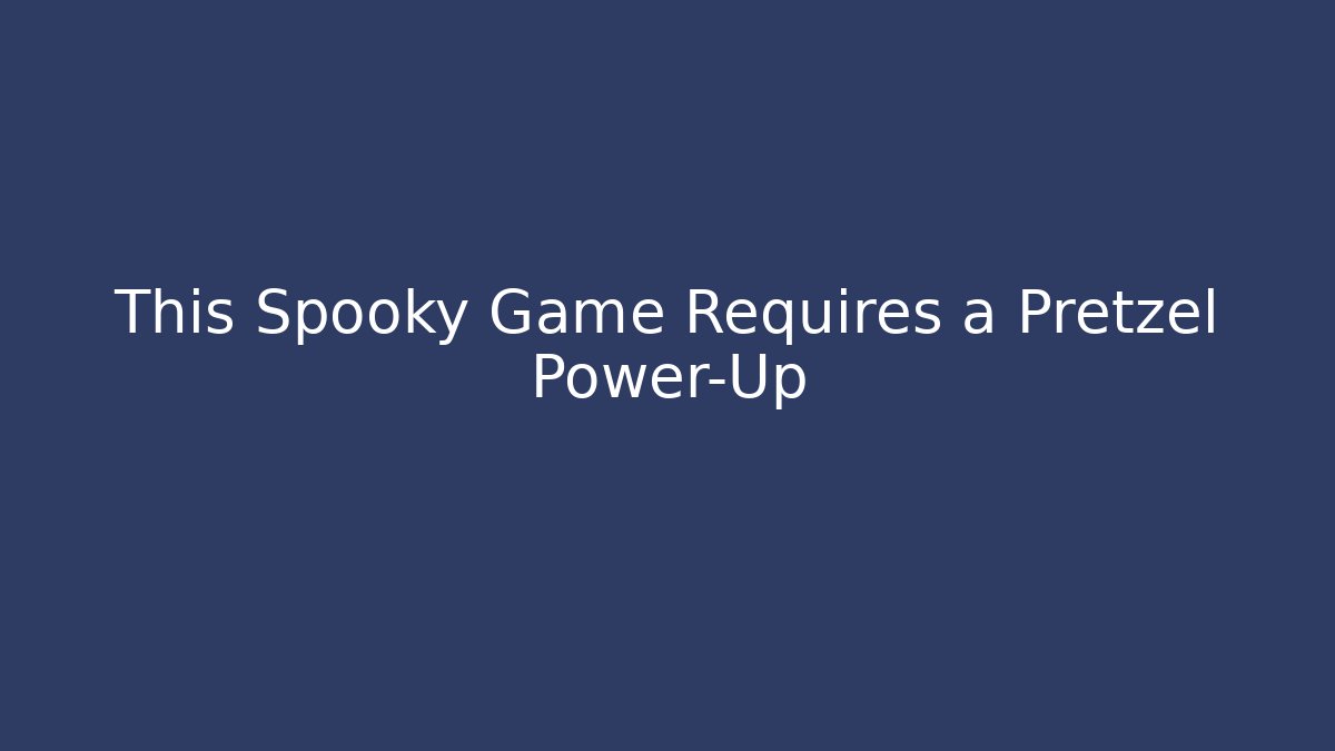 This Spooky Game Requires a Pretzel Power-Up