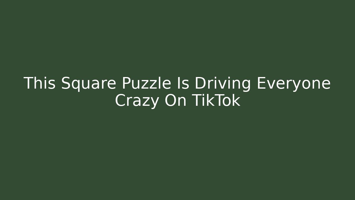 This Square Puzzle Is Driving Everyone Crazy On TikTok