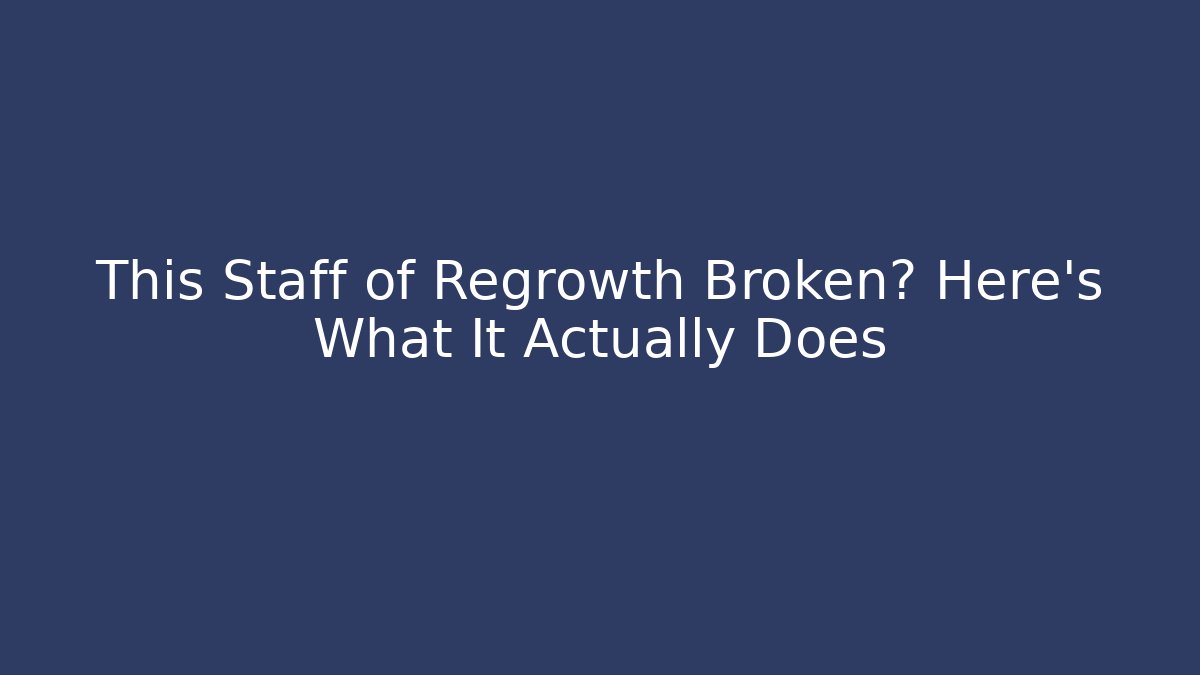 This Staff of Regrowth Broken? Here's What It Actually Does