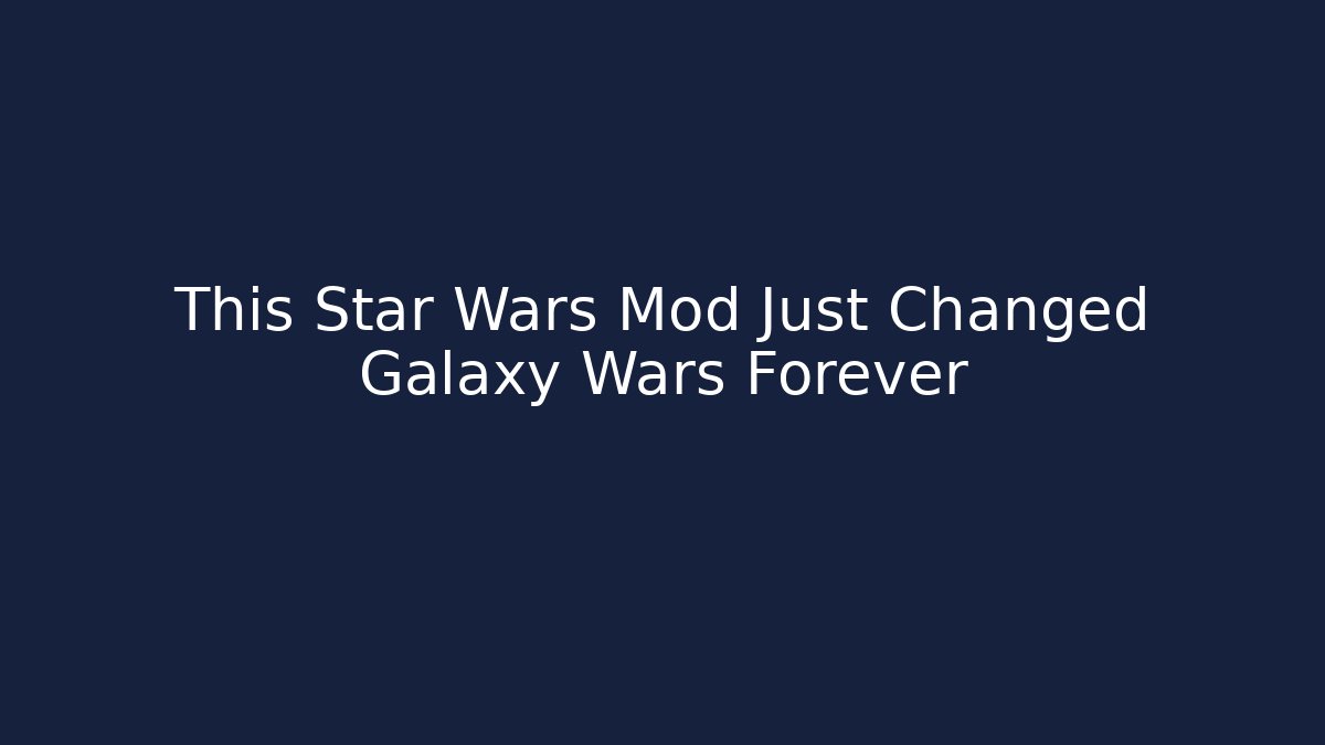 This Star Wars Mod Just Changed Galaxy Wars Forever