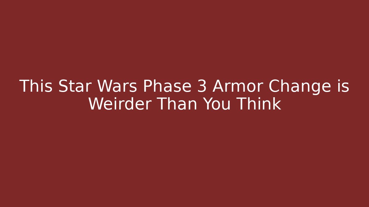 This Star Wars Phase 3 Armor Change is Weirder Than You Think