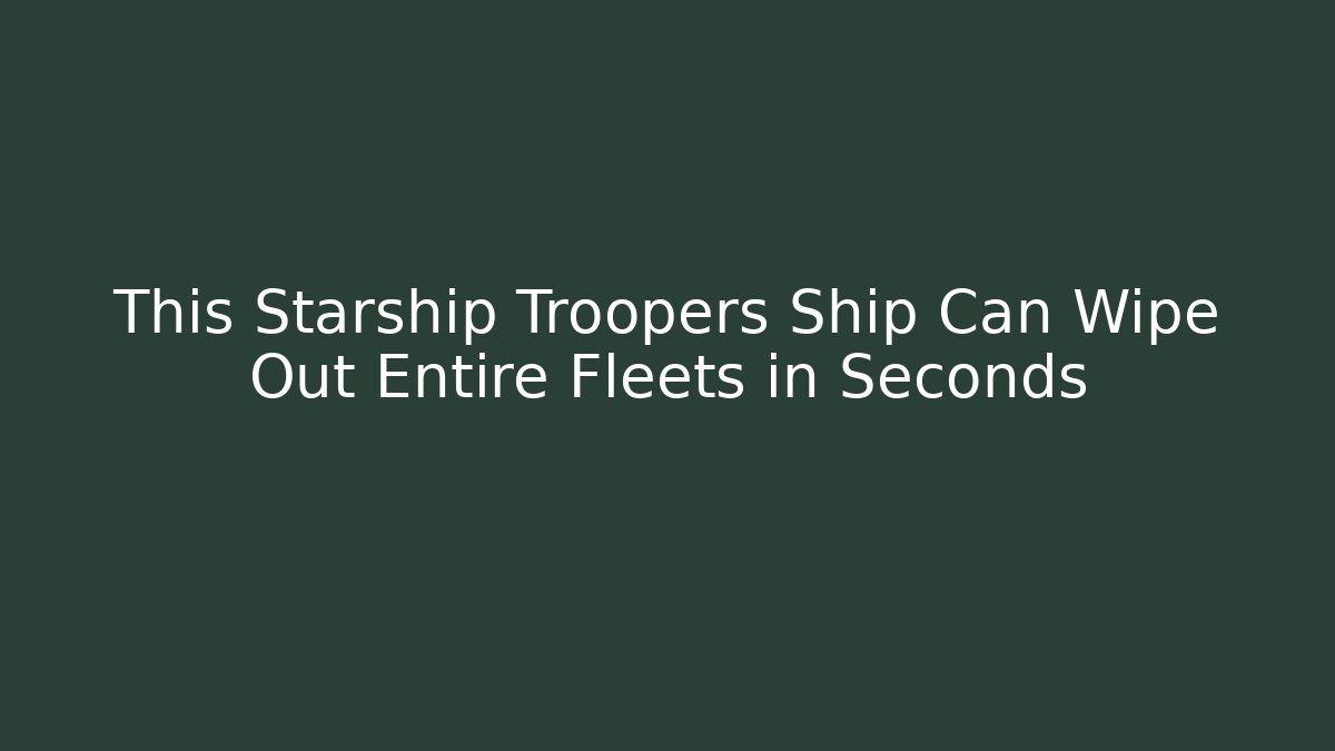 This Starship Troopers Ship Can Wipe Out Entire Fleets in Seconds