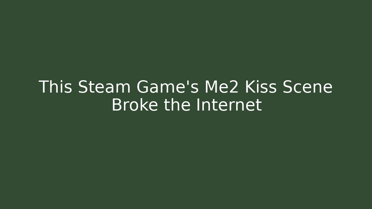 This Steam Game's Me2 Kiss Scene Broke the Internet