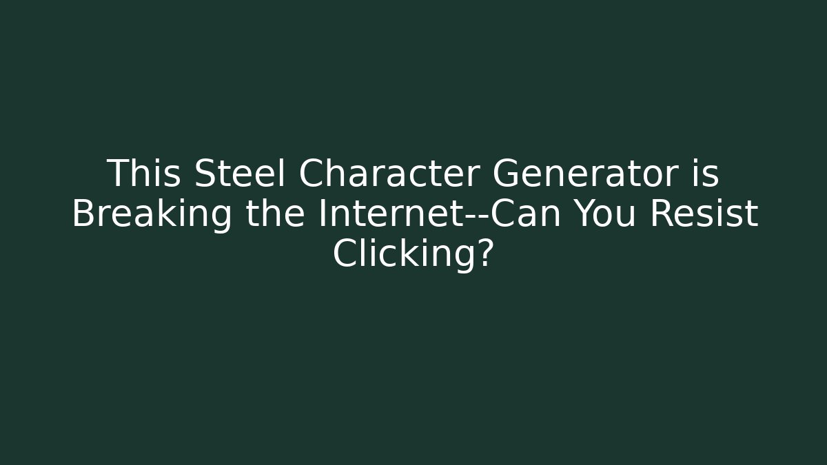 This Steel Character Generator is Breaking the Internet—Can You Resist Clicking?