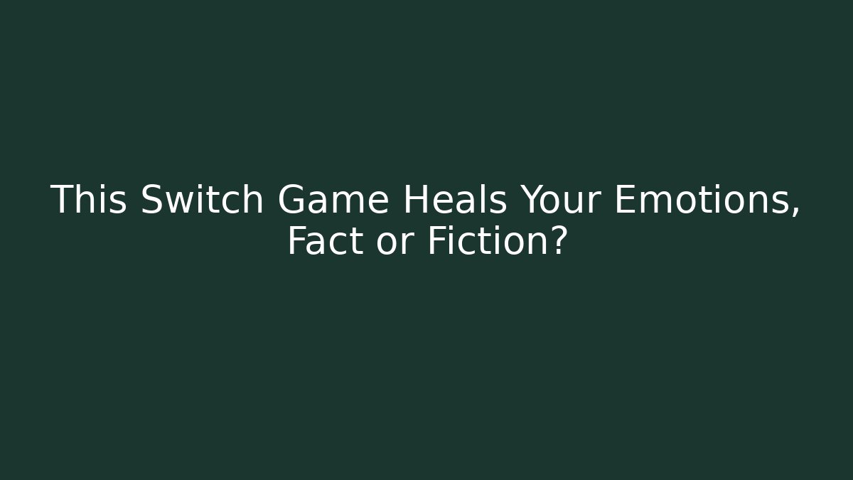 This Switch Game Heals Your Emotions, Fact or Fiction? - Vintage E-Juice
