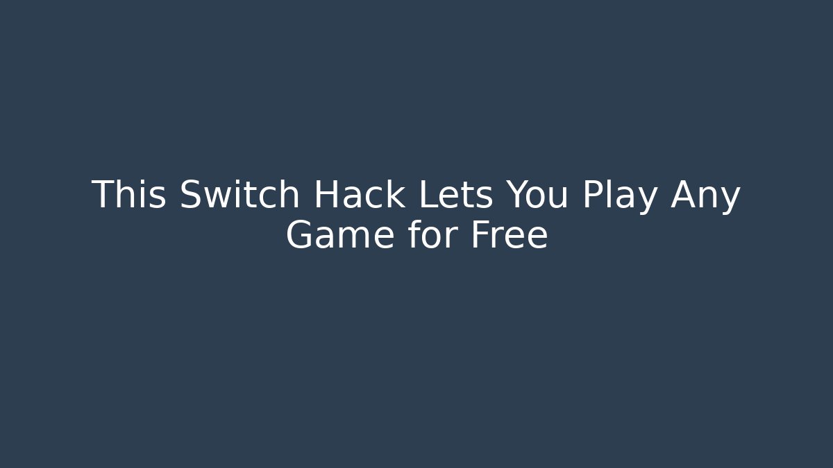 This Switch Hack Lets You Play Any Game for Free