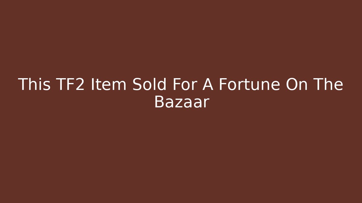 This TF2 Item Sold For A Fortune On The Bazaar - Vintage E-Juice