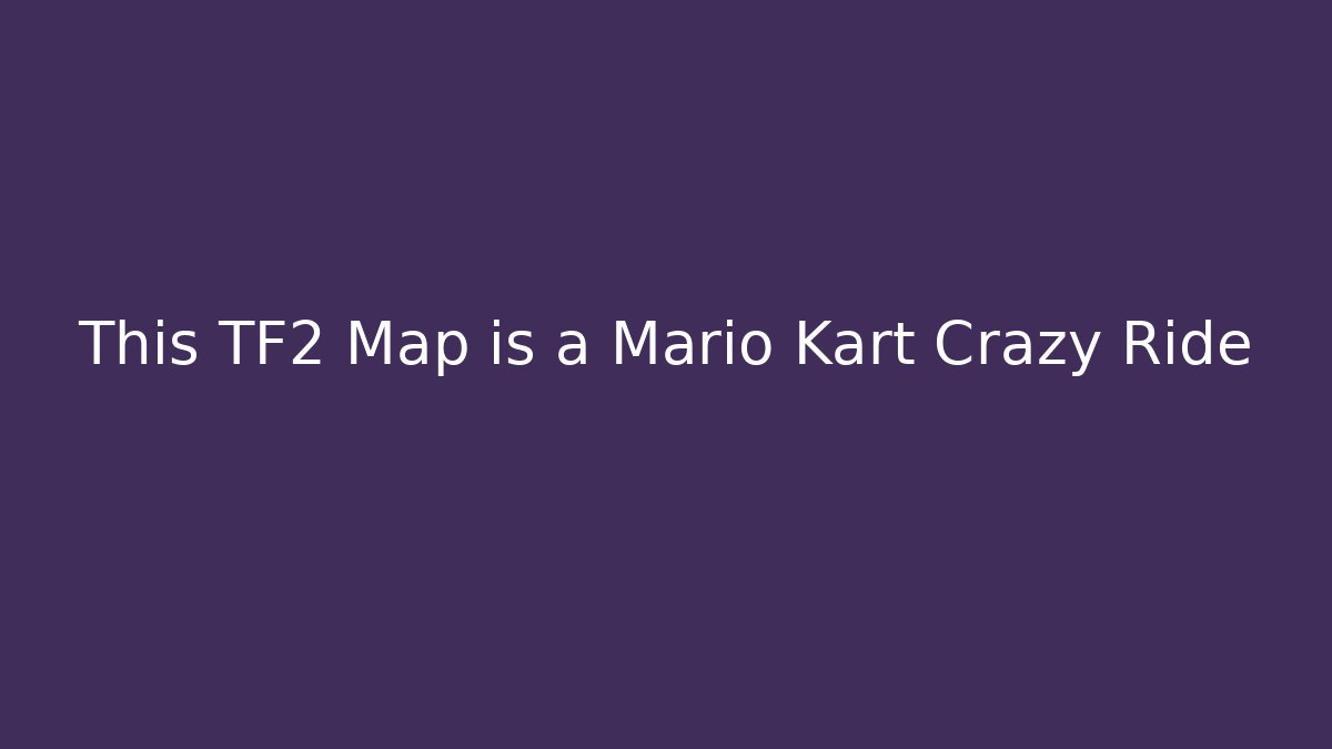 This TF2 Map is a Mario Kart Crazy Ride