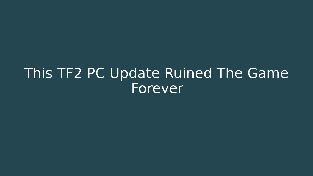 This TF2 PC Update Ruined The Game Forever - Vintage E-Juice