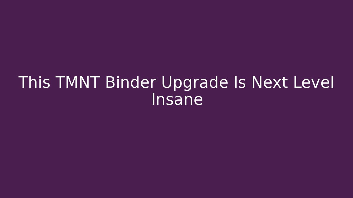 This TMNT Binder Upgrade Is Next Level Insane