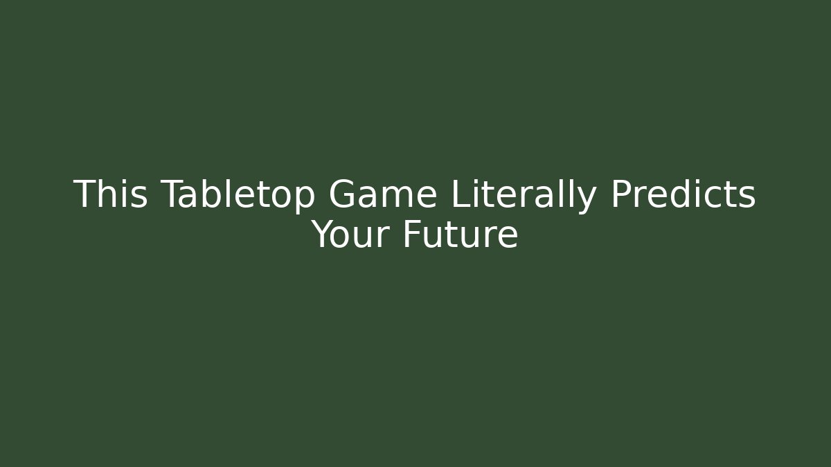 This Tabletop Game Literally Predicts Your Future
