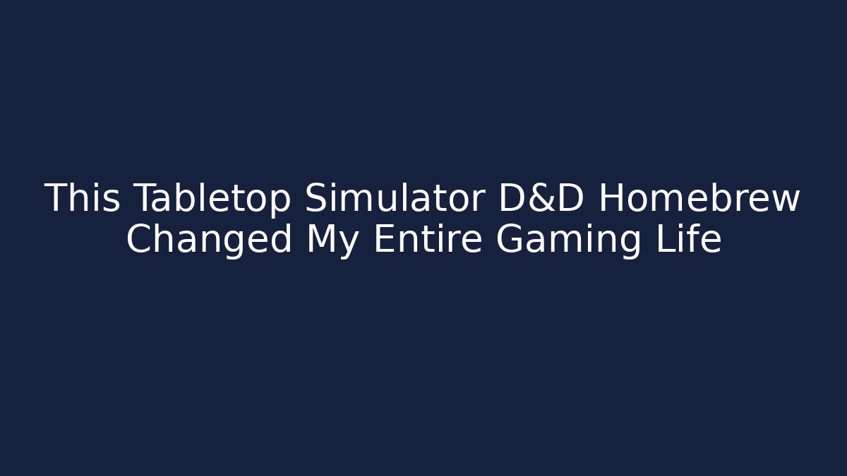 This Tabletop Simulator D&D Homebrew Changed My Entire Gaming Life