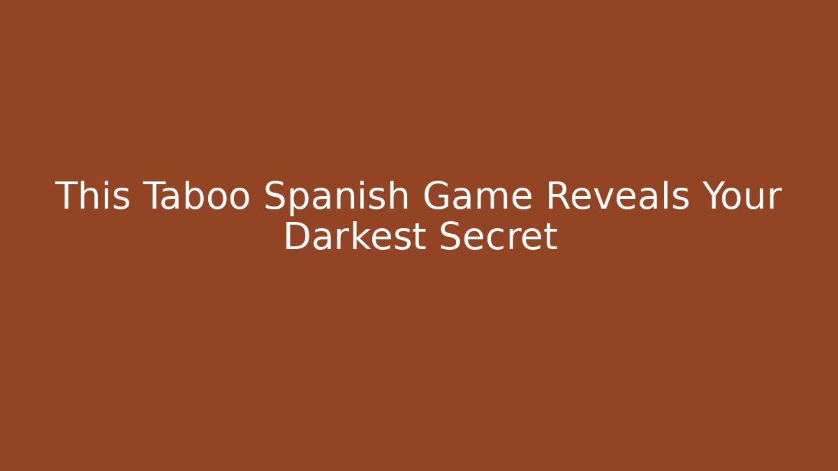 This Taboo Spanish Game Reveals Your Darkest Secret - Vintage E-Juice