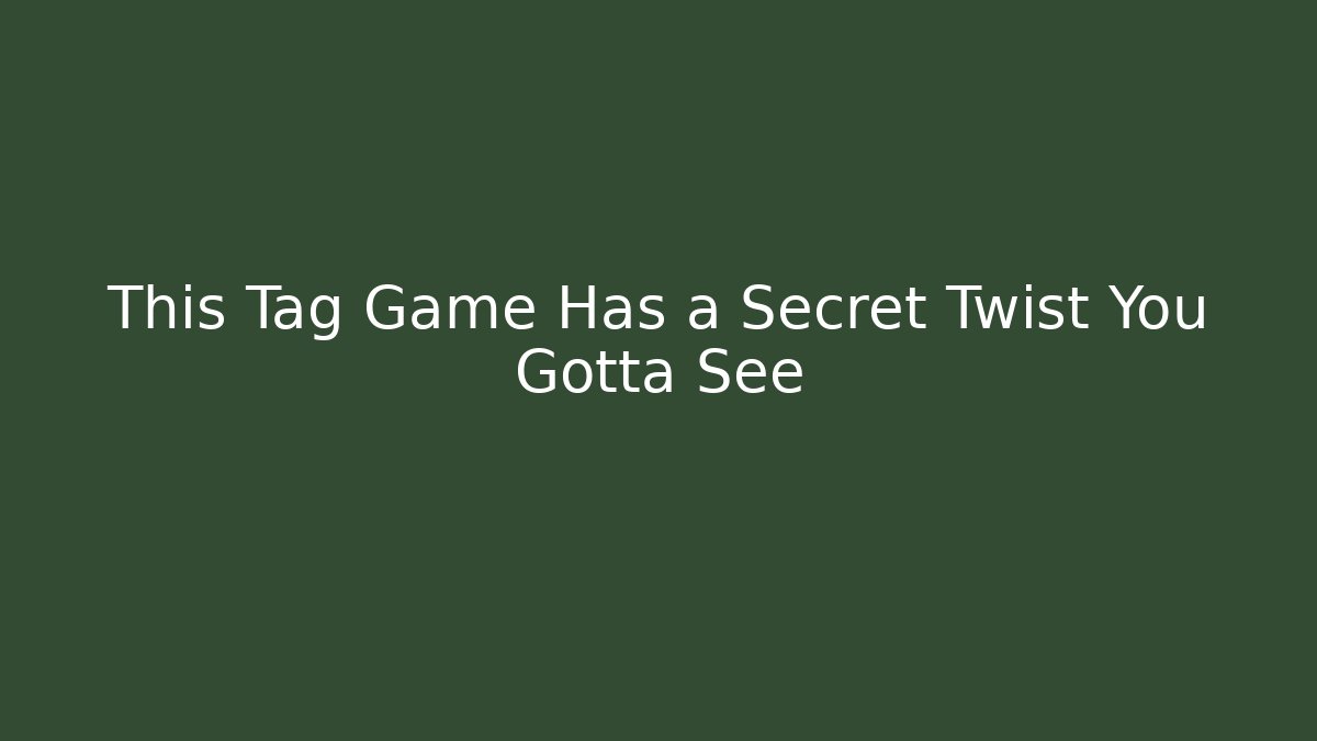 This Tag Game Has a Secret Twist You Gotta See