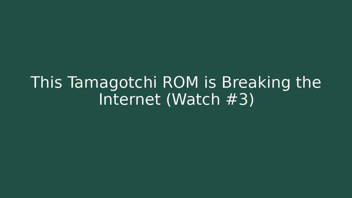 This Tamagotchi ROM is Breaking the Internet (Watch #3)