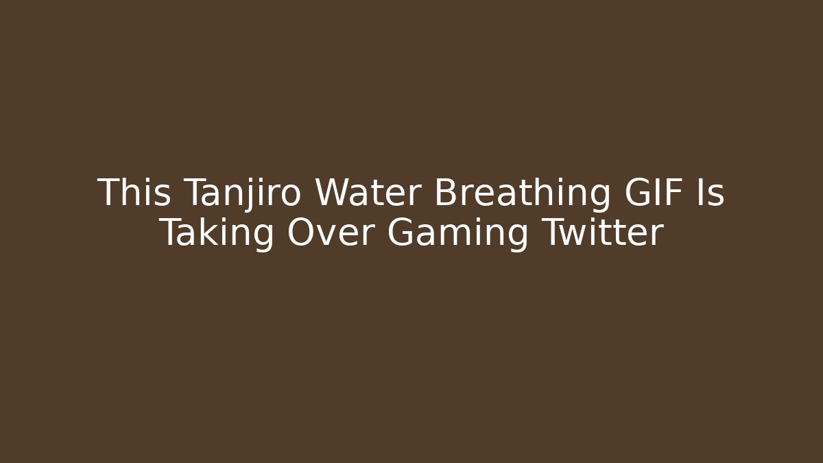 This Tanjiro Water Breathing GIF Is Taking Over Gaming Twitter - Vintage E-Juice