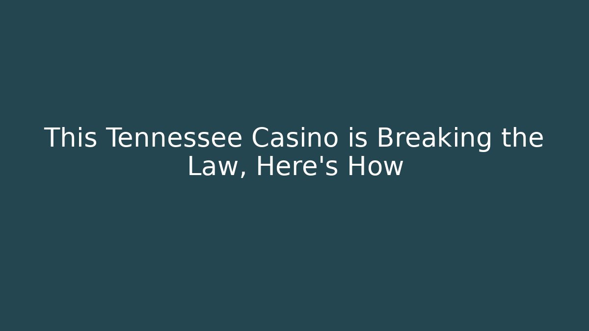 This Tennessee Casino is Breaking the Law, Here's How