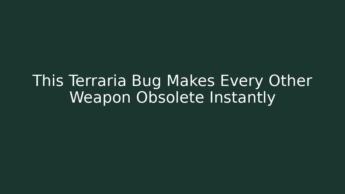 This Terraria Bug Makes Every Other Weapon Obsolete Instantly