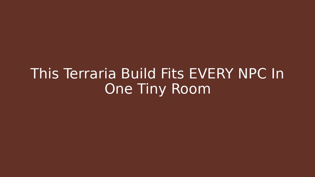 This Terraria Build Fits EVERY NPC In One Tiny Room