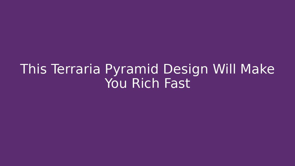 This Terraria Pyramid Design Will Make You Rich Fast