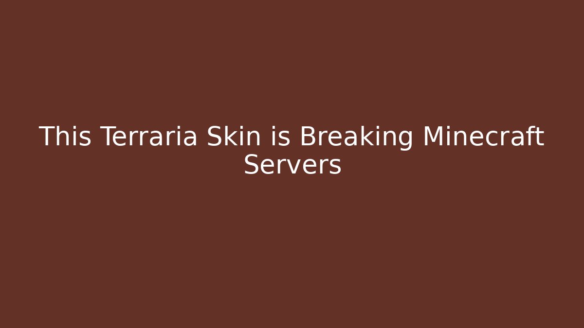 This Terraria Skin is Breaking Minecraft Servers - Vintage E-Juice