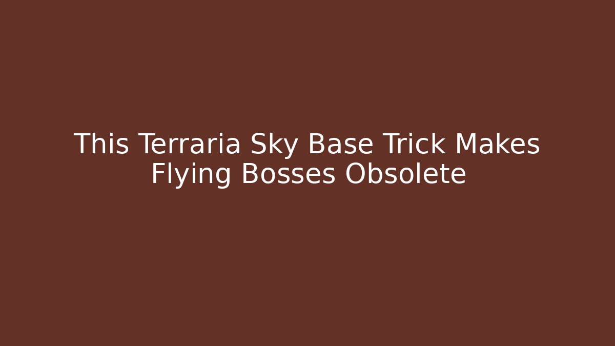 This Terraria Sky Base Trick Makes Flying Bosses Obsolete