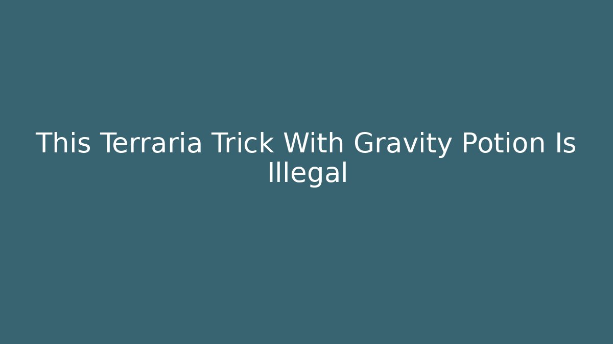 This Terraria Trick With Gravity Potion Is Illegal