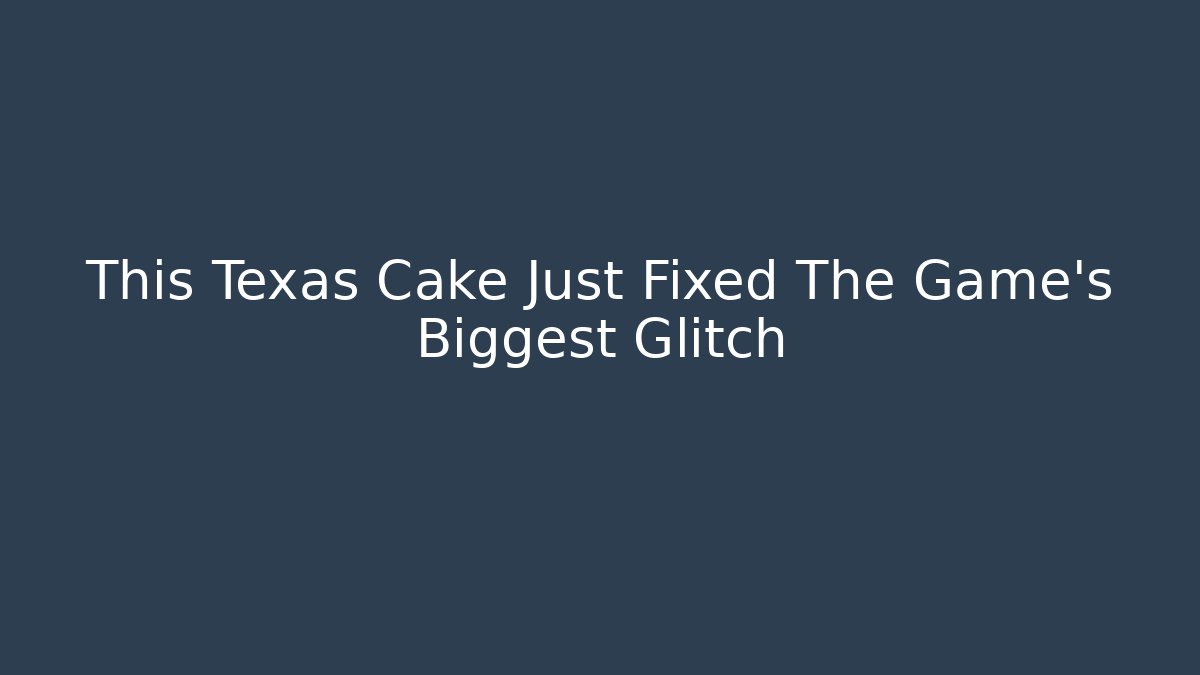 This Texas Cake Just Fixed The Game’s Biggest Glitch - Vintage E-Juice