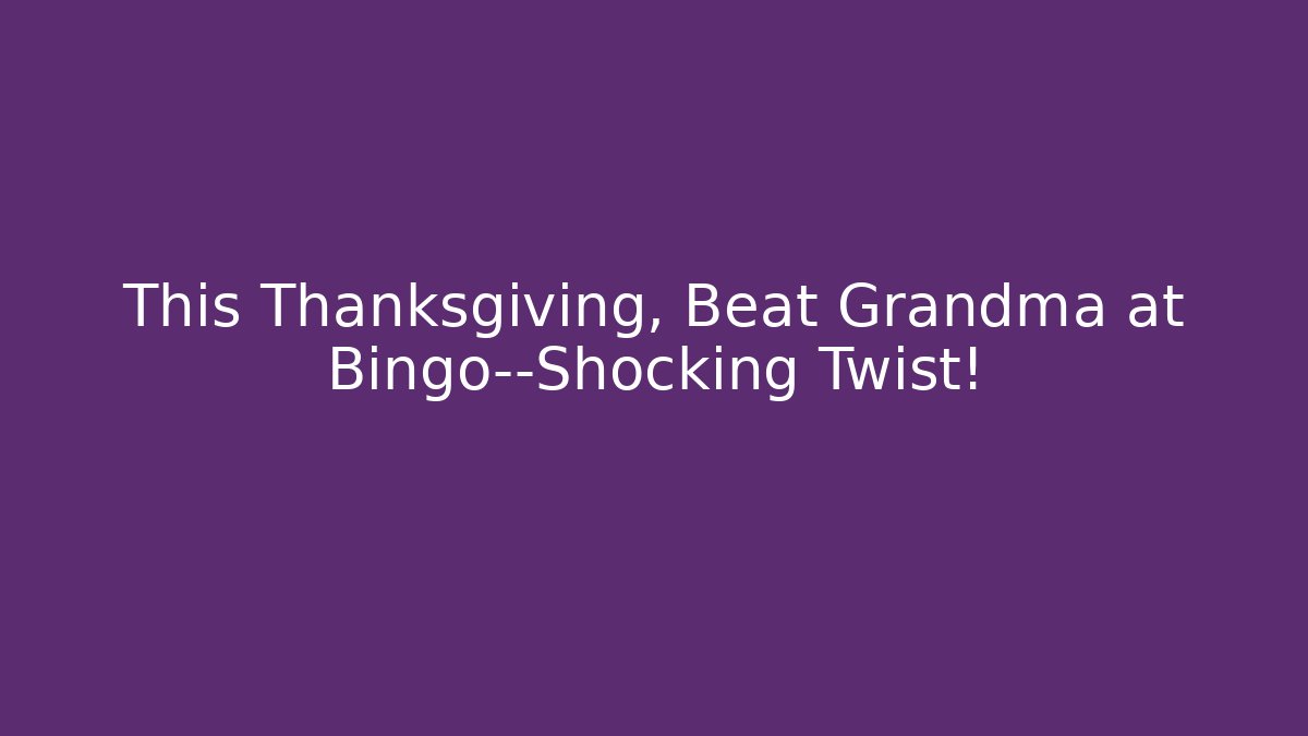 This Thanksgiving, Beat Grandma at Bingo—Shocking Twist!